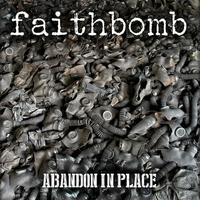 Faithbomb : Abandon in Place